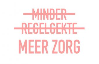 Minder regelgekte. Meer zorg